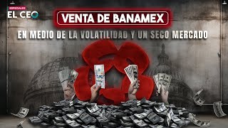 Venta de Banamex En medio de la volatilidad Trump y un seco mercado [upl. by Downs]