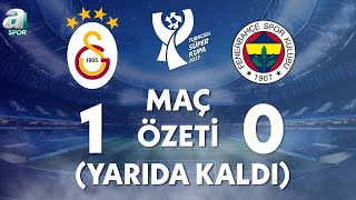 Galatasaray 10 Fenerbahçe Maç Özeti Maç Yarıda Kaldı Turkcell Süper Kupa Finali  A Spor [upl. by Adian53]