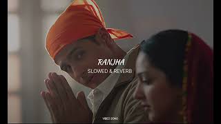 Ranjha SLOWED amp REVERB  Vibes Song [upl. by Assyn293]