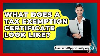 What Does a Tax Exemption Certificate Look Like  AssetsandOpportunityorg [upl. by Aicilak]