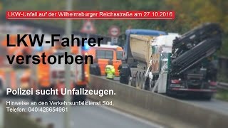 HamburgWilhelmsburger Reichstraße LKWUnfall  Fahrer verstorben  Unfallzeugen gesucht 271016 [upl. by Hirza]