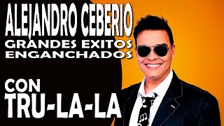 ALEJANDRO CEBERIO  GRANDES EXITOS ENGANCHADOS CON TRU LA LA [upl. by Atirys]