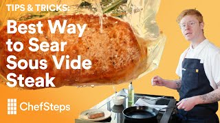 The Best Way to Sear Sous Vide Steak  ChefSteps [upl. by Yennep]