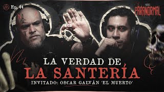 LA VERDAD DE LA SANTERÍA  Invitado OSCAR GALVÁN quotEL MUERTOquot [upl. by Annayehc]