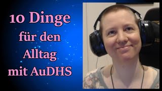 Diese 10 Dinge helfen mir als Autistin mit ADHS im Alltag [upl. by Martin]