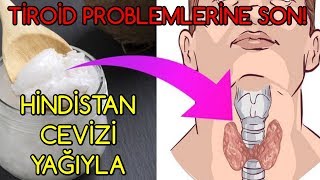 HİNDİSTAN CEVİZİ YAĞI İLE TİROİD SORUNLARINA SON VERİN [upl. by Lad]