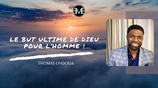 LE BUT ULTIME DE DIEU POUR LHOMME   Thomas ONDOUA  06102024  EMEGE [upl. by Bergess510]