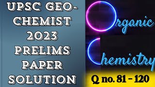 UPSC GEOCHEMIST 2023 PRELIMS PAPER SOLUTION ‖ ORGANIC Chemistry QNo 81  120 ‖ Detail Explanation [upl. by Leveridge225]