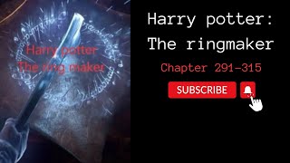 Chapter 291315Harry potter The ringmaker [upl. by Arella489]