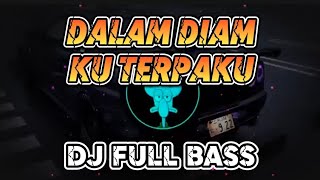 DALAM DIAM KU TERPAKU DJ FULL BASS [upl. by Idette]