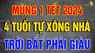 MÙNG 1 TẾT 2024 4 Con Giáp TỰ XÔNG NHÀ Đầu Năm 2024 Gia Chủ CỰC GIÀU ĐỎ CẢ NĂM  Vạn Điều Ý Nghĩa [upl. by Dnomzed734]