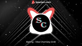 Balling Vibe Chemistry DnB [upl. by Tut]