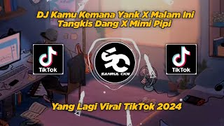 DJ Kamu Kemana Yank X Malam Ini Tangkis Dang X Mimi Pipi Viral TikTok 2024  By Sahrul Ckn [upl. by Ennahtebazile]