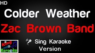 🎤 Zac Brown Band  Colder Weather Karaoke Version  King Of Karaoke [upl. by Aniles]