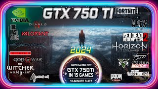 🟢NVIDIA GTX 750 Ti in 15 Games  in 2024 [upl. by Lynett]