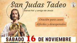 Oración a SAN JUDAS TADEO Sábado 16 de Noviembre  QUE LAS FAMILIAS ENCUENTREN EN DIOS EL CONSUELO [upl. by Kaleb]