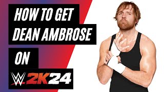 How To Get Dean Ambrose on WWE 2K24 [upl. by Ardyce]