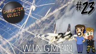 Project Wingman Part 23  The War Has Already Been Decided  CharacterSelect [upl. by Itoc143]