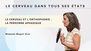 LE CERVEAU ET L’ORTHOPHONIE  LA PERSONNE APHASIQUE  Madame Magali Diaz [upl. by Ihtac]