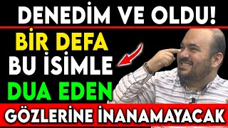 DENEDÄ°M VE OLDU BÄ°R DEFA BU Ä°SÄ°MLE DUA EDEN GÃ–ZLERÄ°NE Ä°NANAMAYACAK [upl. by Mayhs]