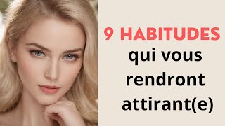 9 petites habitudes qui vous rendront attirant [upl. by Kopple598]