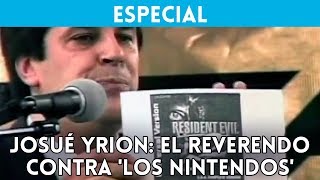 JOSUÉ YRION El REVERENDO que dijo LOS NINTENDOS SON EL DIABLO [upl. by Woodward]