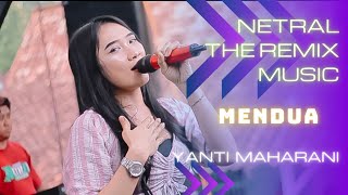 MENDUA COVER YANTI MAHARANI NETRAL THE REMIX MUSIC [upl. by Ecinert890]