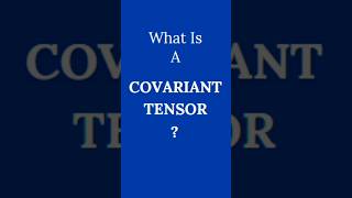 What Is A Covariant Tensor  Covariant Tensor  What Is A Tensor shorts [upl. by Dunlavy]