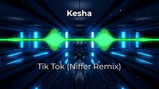 Kesha  Tik Tok Niffer Remix [upl. by Yelsa]