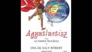 DolákSaly Róbert Agyatlantisz avagy az ember tragédia [upl. by Ahsel]