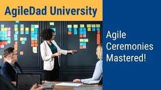 Effective Agile Ceremonies Part 1  AgileDad University 2018 [upl. by Vladimir]