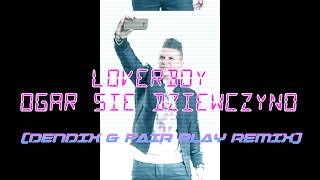 LOVERBOY  Ogar się dziewczyno Dendix amp Fair Play Remix [upl. by Pris]