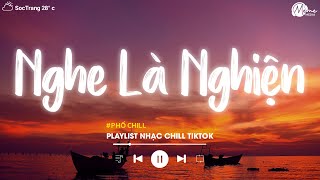 Nhạc Chill Tiktok  Tổng Hợp Những Bài Hát Tiktok quotNghe Là Nghiệnquot  Nhạc Lofi Chill Buồn 2024 [upl. by Thedrick734]