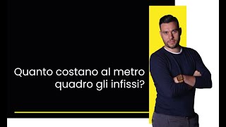 Quanto costano al metro quadro gli infissi [upl. by Aniar185]