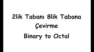 2lik Tabanı 8lik Tabana Çevirme Binary to Octal [upl. by Hannah]