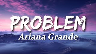 Ariana Grande  Problem Lyrics ft Iggy Azalea [upl. by Auqkinahs746]