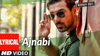 AJNABI Lyrical  Madras Cafe  John Abraham Rashi Khanna  Zebunissa Bangash  Shantanu Moitra [upl. by Todd]