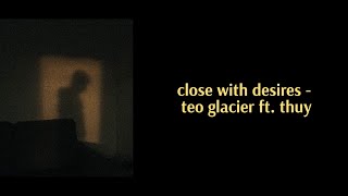 close with desires Lyrics  Vietsub  teo glacier ft thuy [upl. by Ahsiekal910]