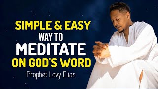 How to Meditate on Gods Word  SIMPLE AND EASY WAY Prophet Lovy Elias [upl. by Joell]