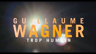 Guillaume Wagner  Trop Humain [upl. by Arleta]