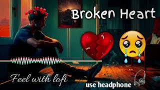 Broken heart songs feel with lofi [upl. by Nerred]