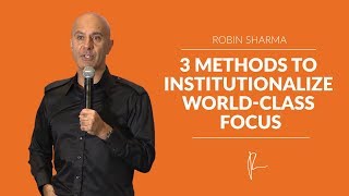 3 Methods To Institutionalize WorldClass Focus  Robin Sharma [upl. by Mundford]