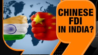 Chinese FDI In India Time To Rethink Foreign Direct Investment Rules  National Security Concerns [upl. by Naibaf]