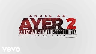 Anuel AA  Ayer 2 Official Lyric Video ft J Balvin Nicky Jam Cosculluela DJ Nelson [upl. by Acsot]