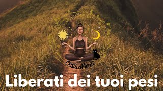 MEDITAZIONE PER LASCIARE ANDARELIBERATI DEI TUOI PESI [upl. by Nirel]