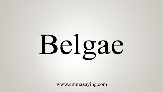 How To Say Belgae [upl. by Cory]