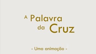 A Palavra da Cruz  Uma Animação [upl. by Marnia10]