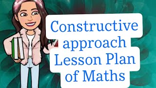 constructive approach lesson plan of maths [upl. by Alleiram898]