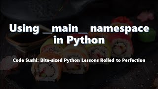 Using main namespace in Python [upl. by Yenitsed854]