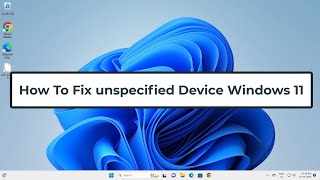 How To Fix Unspecified Device Windows 11 [upl. by Assirahc]